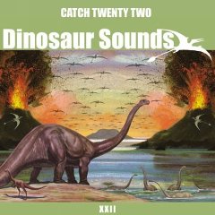 Catch Twenty Two - Dinosaur Sounds - CD (2004)